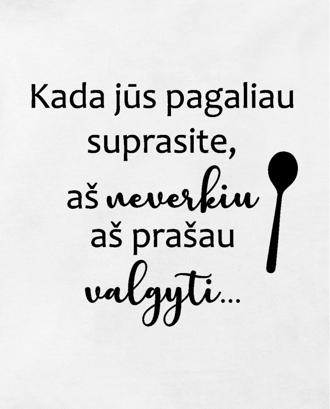 Aš neverkiu, aš prašau valgyti